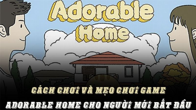 Ngôi nhà đáng yêu trong Adorable Home